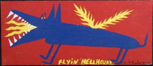 "Flyin' Hellhound" dated 1998 by W. D. Harden enamel on wood 10" x 24" $275 #11706
